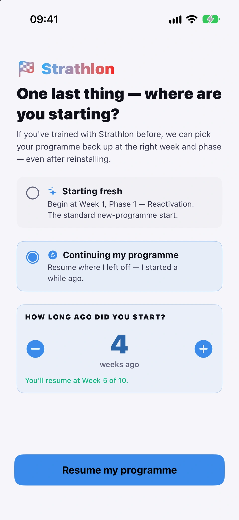 One last thing — where are you starting?: Starting fresh, and Continuing my programme chosen, with How long ago did you start? set to 4 weeks ago and the line You'll resume at Week 5 of 10, above the Resume my programme button.